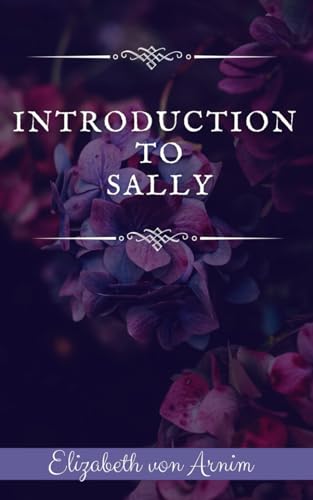 Introduction to Sally: An Elizabeth von Arnim Classic von Independently published